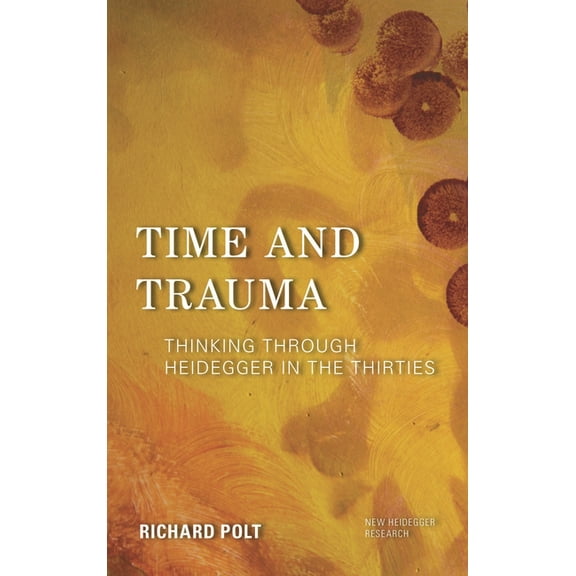 New Heidegger Research Time and Trauma: Thinking Through Heidegger in the Thirties, (Paperback)