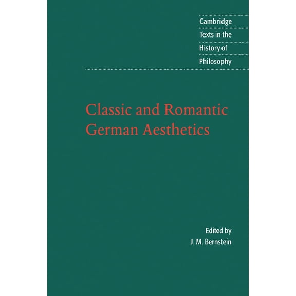 Cambridge Texts in the History of Philos Classic and Romantic German Aesthetics, (Hardcover)