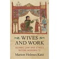 thumbnail image 3 of Wives and Work: Islamic Law and Ethics Before Modernity, (Paperback), 3 of 4