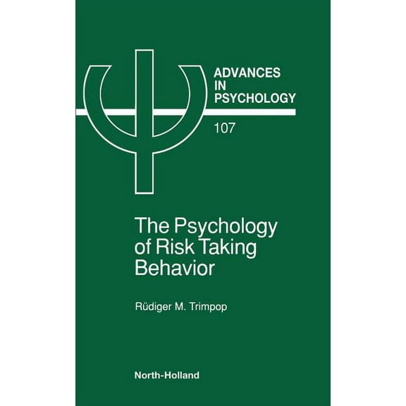 Advances in Psychology The Psychology of Risk Taking Behavior: Volume 107, Book 107, (Hardcover)