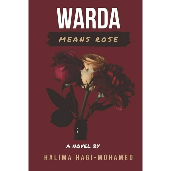 Warda Means Rose (Paperback) by Halima Hagi-Mohamed
