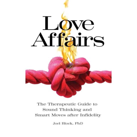 Pre-Owned Love Affairs: The Therapeutic Guide to Sound Thinking and Smart Moves after Infidelity (Sex, Love, and Psychology), 9781440861543, 1440861544, Hardcover,