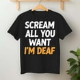 thumbnail image 2 of Scream All You Want I'M Deaf Scary Spooky Halloween – T-Shirt, Hoodie & Sweatshirt – Halloween Fun Apparel – Costume Party, 2 of 6