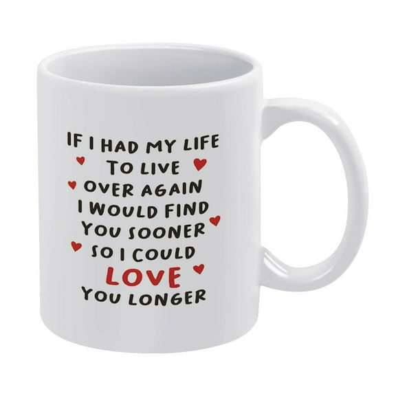 Love You Longer, Romantic Mug, If I Had My Life to Live Over Again,White Mug,Funny Coffee Mug,The Best Gift for Colleagues,Parents,And Grandparents,110z Men And Women