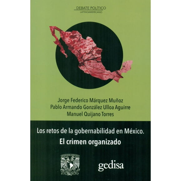 LOS RETOS DE LA GOBERNABILIDAD EN MEXICO: EL CRIMEN ORGANIZADO GEDISA JORGE FEDERICO MARQUEZ MUÑOZ