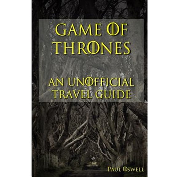 Game of Thrones: An Unofficial Travel Guide (Paperback) by Paul Oswell