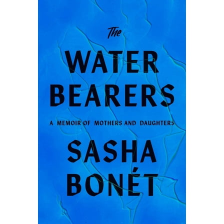 The Waterbearers: A Memoir of Mothers and Daughters (Hardcover)