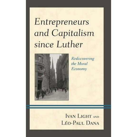Entrepreneurs and Capitalism Since Luther: Rediscovering the Moral Economy, (Paperback)
