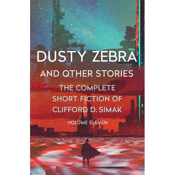 Complete Short Fiction of Clifford D. Si Dusty Zebra: And Other Stories, Book 11, (Paperback)