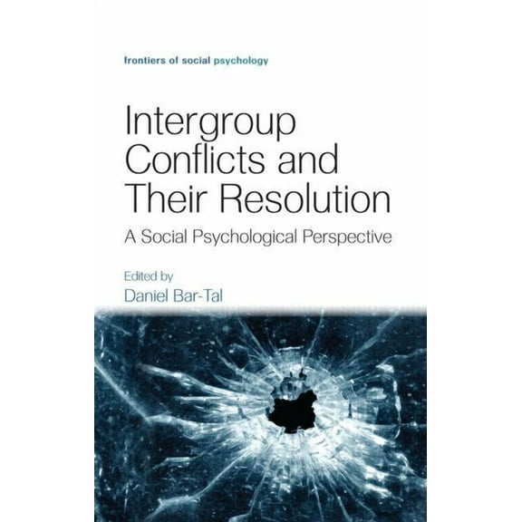 Frontiers of Social Psychology Intergroup Conflicts and Their Resolution: A Social Psychological Perspective, (Hardcover)