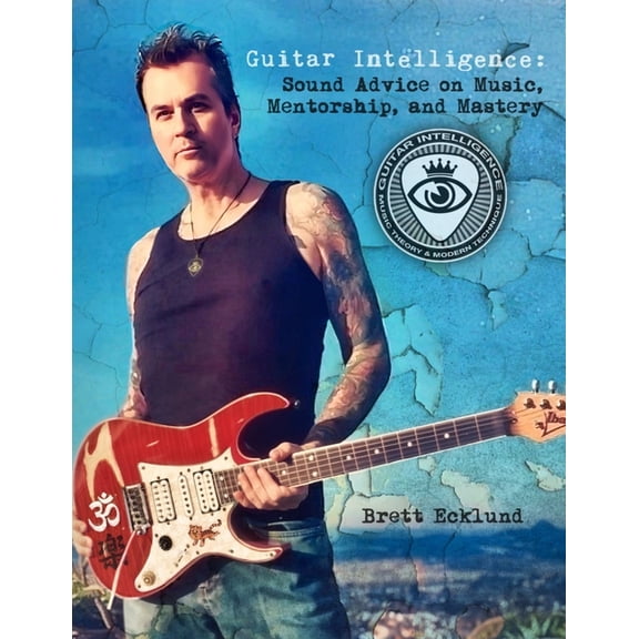 Guitar Intelligence: Sound Advice on Music, Mentorship, and Mastery, (Paperback)