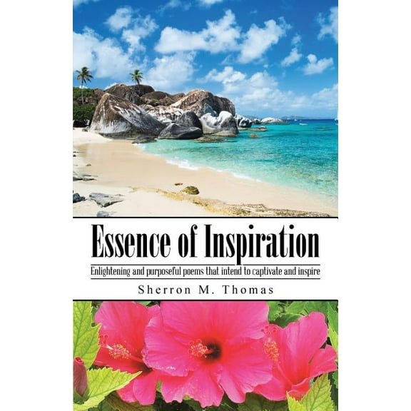 Essence of Inspiration: Enlightening and purposeful poems that intend to captivate and inspire (Paperback) by Sherron M Thomas