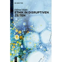 Ethik in Disruptiven Zeiten: Gesammelte Schriften Zu Medizinethik, Naturethik Und Wissenschaftsethik, (Hardcover)