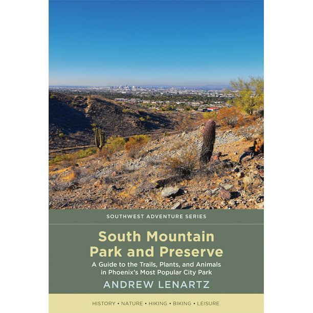 Southwest Adventure: South Mountain Park and Preserve : A Guide to the  Trails, Plants, and Animals in Phoenix's Most Popular City Park (Paperback)  