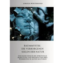 Baummystik: Die verborgenen Seelen der Natur: Eine Reise durch die spirituelle Bedeutung von BÃ¤umen und ihre Weisheiten , (Paperback)