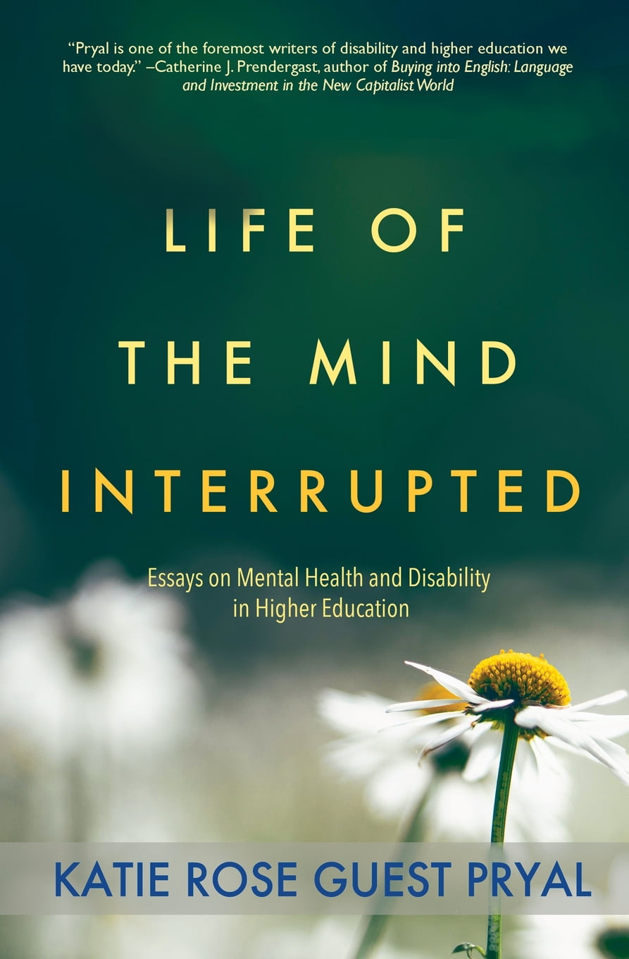 Life of the Mind Interrupted Essays on Mental Health and Disability in
Higher Education Epub-Ebook