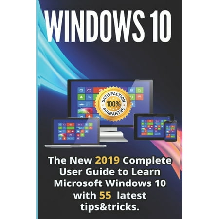Windows 10: The New 2019 - 2020 Complete User Guide to Learn Microsoft Windows 10 with 55 Latest Tips & Tricks (The 10 Best Jobs Of 2019)
