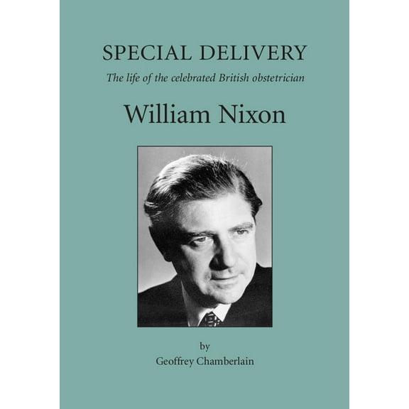 Special Delivery: The Life of the Celebrated British Obstetrician, William Nixon, (Paperback)