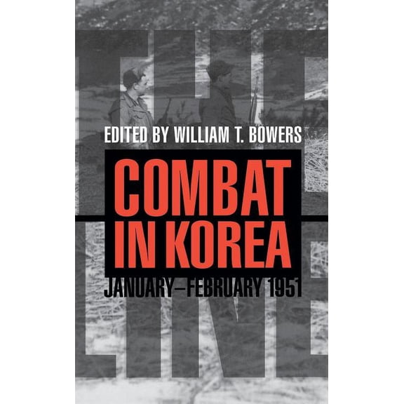 Battles and Campaigns The Line: Combat in Korea, January-February 1951, (Hardcover)