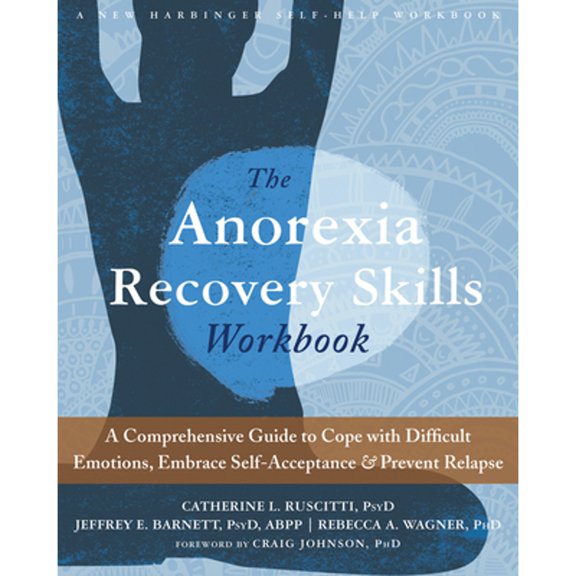 Pre-Owned The Anorexia Recovery Skills: A Comprehensive Guide to Cope with Difficult Emotions, Embrace Self-Acceptance, and Prevent Relapse (Paperback) 1626259348 9781626259348