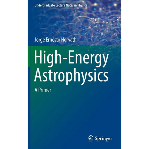 Undergraduate Lecture Notes in Physics High-Energy Astrophysics: A Primer, (Hardcover)