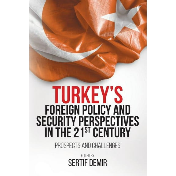 Turkey's Foreign Policy and Security Perspectives in the 21st Century: Prospects and Challenges, (Paperback)