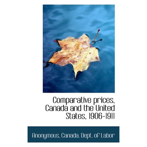 Comparative Prices, Canada and the United States, 1906-1911 (Paperback)