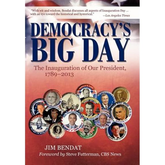 Pre-Owned Democracy's Big Day: The Inauguration of Our President, 1789-2013 (Hardcover) 1936236427 9781936236428