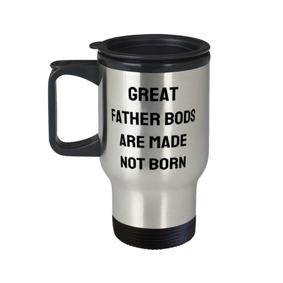 Great Father Bods Are Made Not Born Travel Mug, Father Bottle, Unique Gifts For