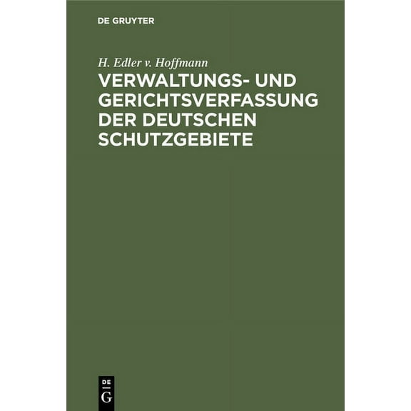 Verwaltungs- und Gerichtsverfassung der deutschen Schutzgebiete, (Hardcover)