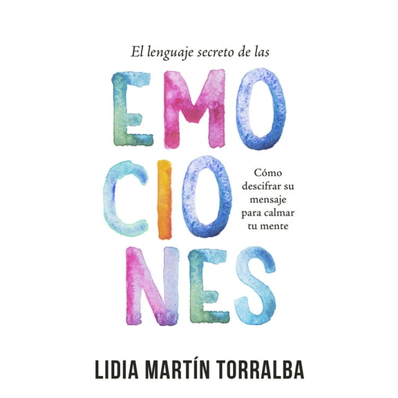 Secret Language of Emotions: How to Decode Their Message to Calm Your Mind (Paperback)