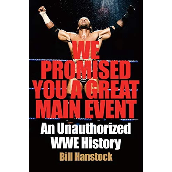 Pre-Owned We Promised You a Great Main Event: An Unauthorized Wwe History (Hardcover) 006298084X 9780062980847