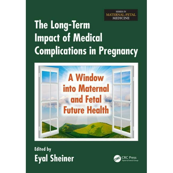 Maternal-Fetal Medicine The Long-Term Impact of Medical Complications in Pregnancy: A Window Into Maternal and Fetal Future Health, (Paperback)