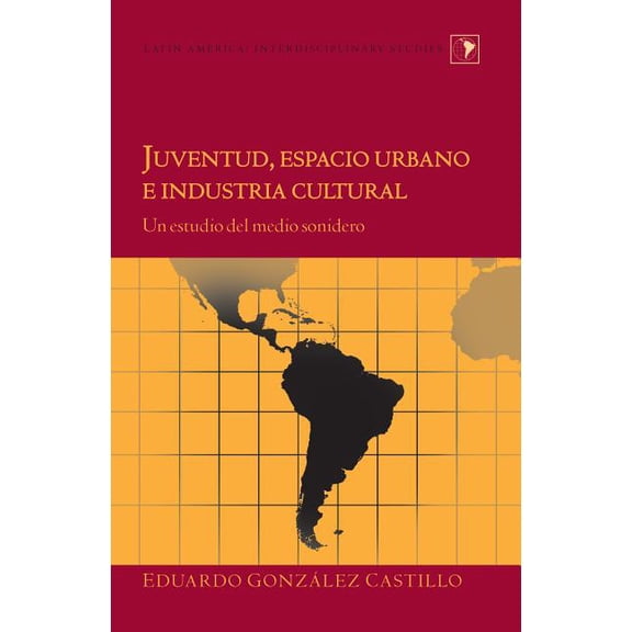 Latin America: Juventud, espacio urbano e industria cultural: Un estudio del medio sonidero (Hardcover)