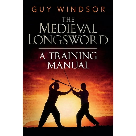 Mastering the Art of Arms The Medieval Longsword: A Training Manual, Book 2, (Paperback)