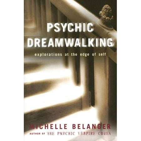 Psychic Dreamwalking : Explorations at the Edge of
