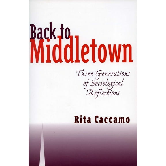 Back to Middletown: Three Generations of Sociological Reflections, (Paperback)