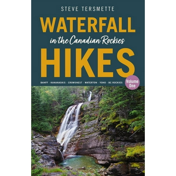 Waterfall Hikes in the Canadian Rockies - Volume 1: Banff--Kananaskis--Crowsnest--Waterton--Yoho--BC Rockies, (Paperback)