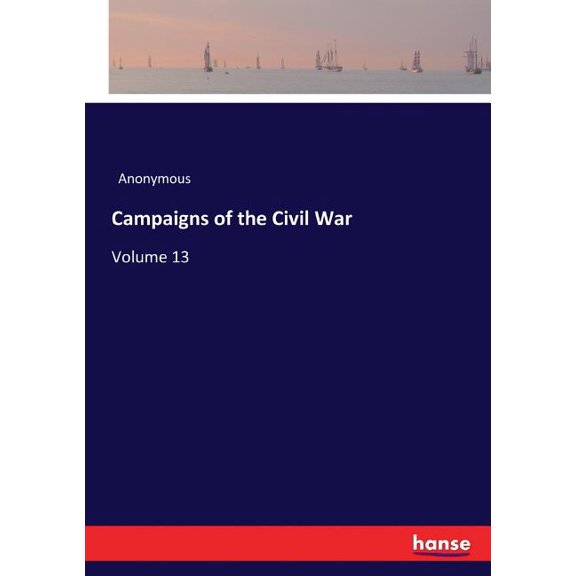 Campaigns of the Civil War : Volume 13 (Paperback)