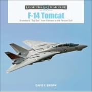 DAVID F BROWN Legends of Warfare: Aviation: F-14 Tomcat: Grumman's "Top Gun" from Vietnam to the Persian Gulf (Hardcover)