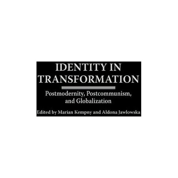Identity in Transformation: Postmodernity, Postcommunism, and Globalization, (Hardcover)