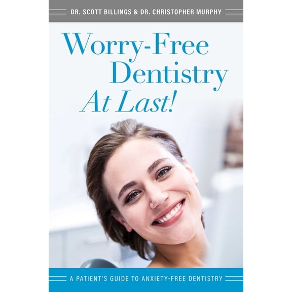 Worry-Free Dentistry at Last: A Patient's Guide to Anxiety-Free Dentistry, (Paperback)
