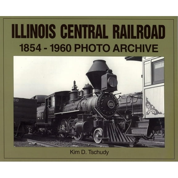 Photo Archive: Illinois Central Railroad, 1875-1970 :  Photo Archive (Paperback)