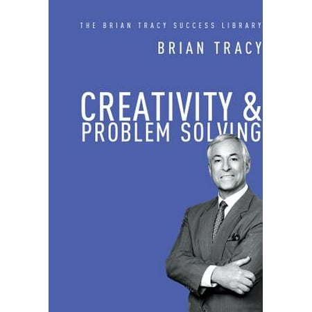 Creativity and Problem Solving (the Brian Tracy Success (Best Of Brian Tracy)