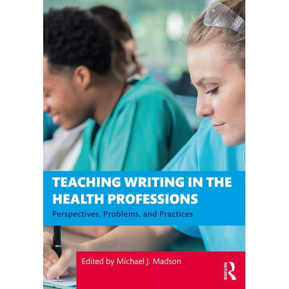 Teaching Writing in the Health Professions: Perspectives, Problems, and Practices, (Paperback)