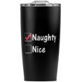 thumbnail image 2 of Naughty Not Nice Christmas Funny Stainless Steel 20 oz Travel Tumbler, Vacuum Insulated & Double Wall with Leakproof Sliding Lid | Great for Coffee/Hot Drinks and Cold Beverages, 2 of 6