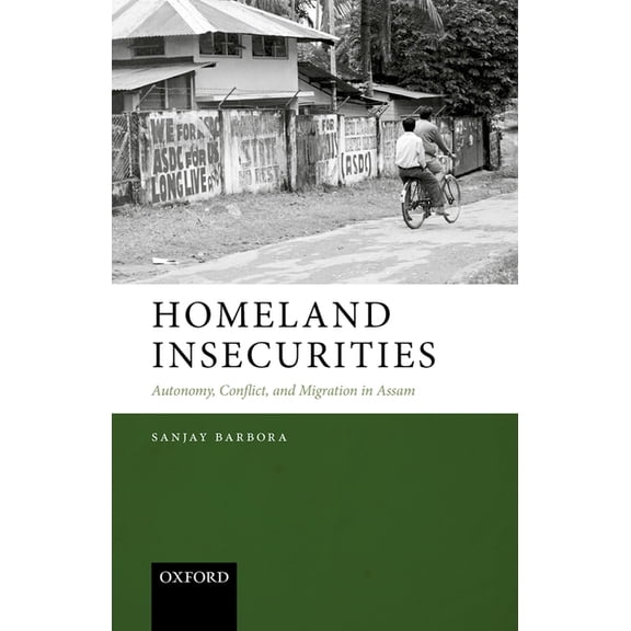 Homeland Insecurities: Autonomy, Conflict, and Migration in Assam, (Hardcover)