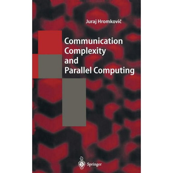 Texts in Theoretical Computer Science. a Communication Complexity and Parallel Computing: The Application of Communication Complexity in Parallel Computing, (Hardcover)