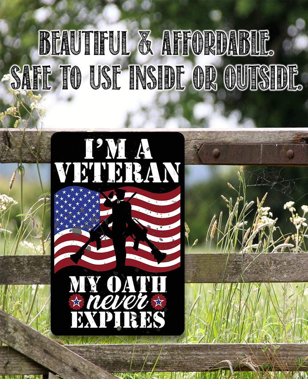 8 x 12 Durable Metal Sign Great Gift and Decor for Patriotic Americans I'm A Veteran My Oath Never Expires Metal Sign Use Indoor/Outdoor Military and Soldiers Under $20 