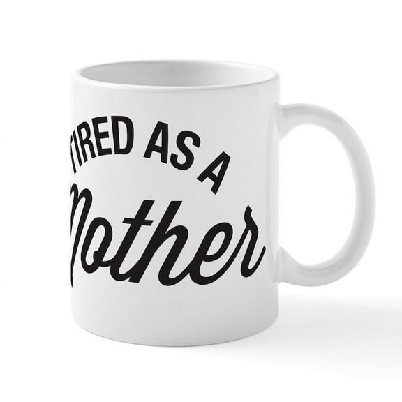 CafePress - Tired As A Mother Mug - 11 oz Ceramic Mug - Novelty Coffee Tea Cup